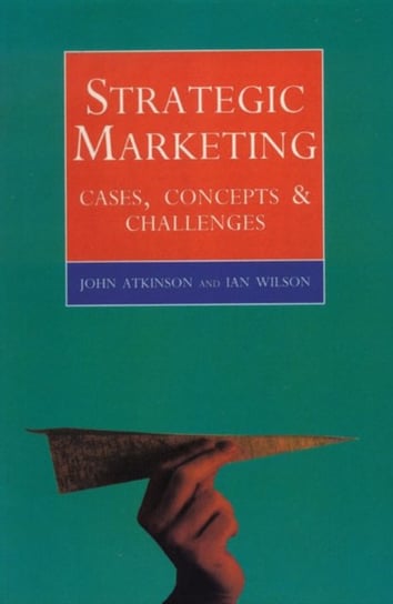 Strategic Marketing: Cases, Concepts and Challenges John Atkinson