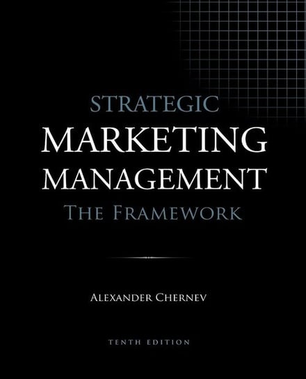 Strategic Marketing Management - The Framework, 10th Edition Chernev Alexander