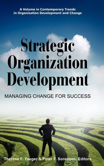 Strategic Organization Development Managing Change for Success (Hc) Information Age Publishing