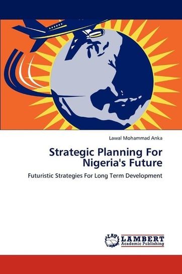 Strategic Planning For Nigeria's Future Mohammad Anka Lawal
