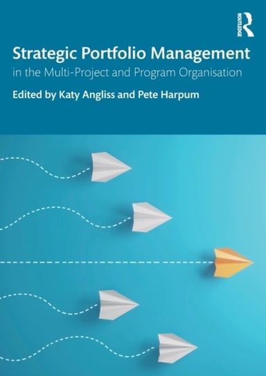 Strategic Portfolio Management: In the Multi-Project and Program Organisation Pete Harpum