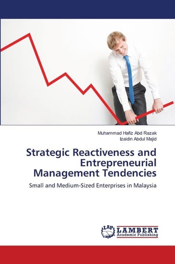 Strategic Reactiveness and Entrepreneurial Management Tendencies Abd Razak Muhammad Hafiz