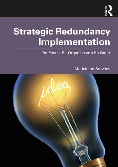 Strategic Redundancy Implementation. Re-Focus, Re-Organise and Re-Build Opracowanie zbiorowe