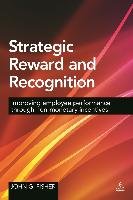 Strategic Reward and Recognition Fisher John G., Fisher John