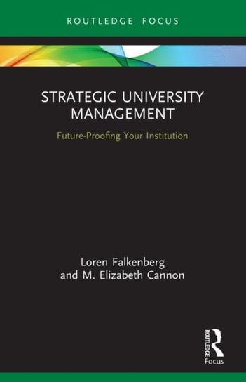 Strategic University Management. Future Proofing Your Institution Loren Falkenberg, M. Elizabeth Cannon
