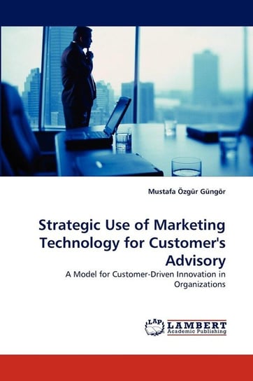 Strategic Use of Marketing Technology for Customer's Advisory Güngör Mustafa Özgür