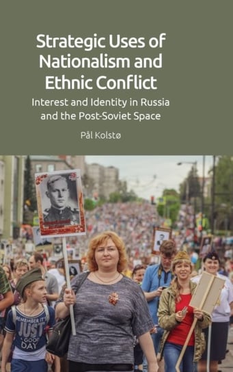 Strategic Uses of Nationalism and Ethnic Conflict: Interest and Identity in Russia and the Post-Soviet Space Edinburgh University Press