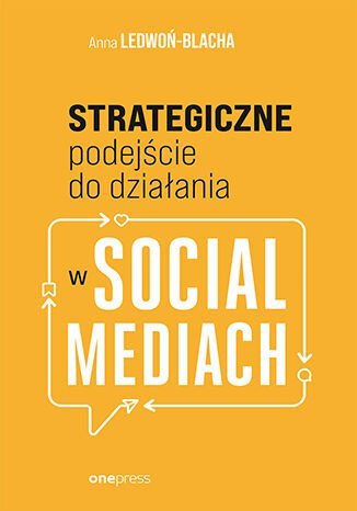 Strategiczne podejście do działania w Social Mediach Anna Ledwoń-Blacha