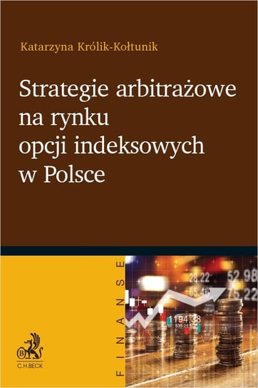 Strategie arbitrażowe na rynku opcji indeksowych w Polsce Królik-Kołtunik Katarzyna