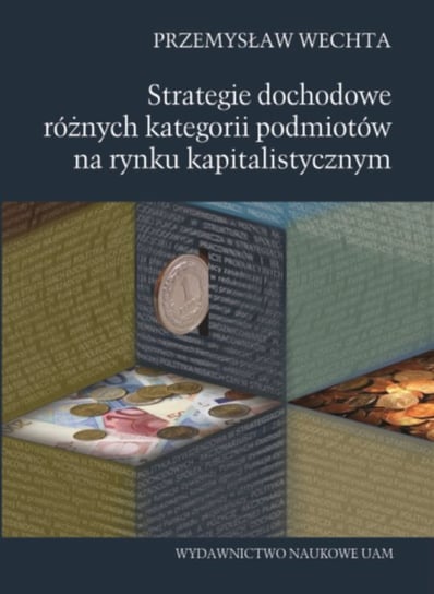 Strategie dochodowe różnych kategorii podmiotów na rynku kapitalistycznym Wechta Przemysław
