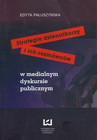 Strategie dziennikarzy i ich rozmówców w medialnym dyskursie publicznym Pałuszyńska Edyta