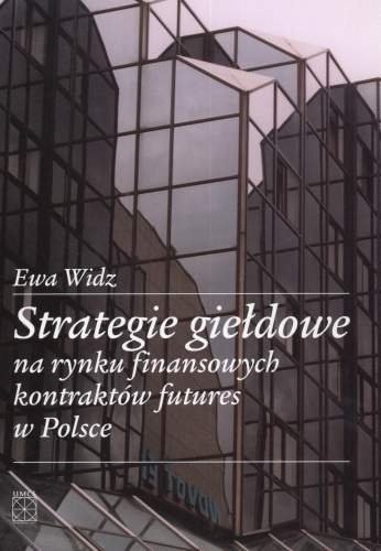 Strategie Giełdowe na Rynku Finansowych Kontraktów Futures w Polsce Widz Ewa