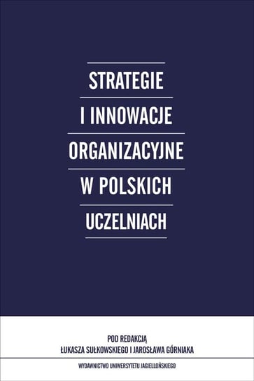Strategie i innowacje organizacyjne w polskich uczelniach Opracowanie zbiorowe