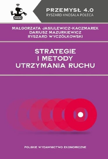 Strategie i metody utrzymania ruchu Małgorzata Jasiulewicz-Kaczmarek, Dariusz Mazurkiewicz, Ryszard Wyczółkowski