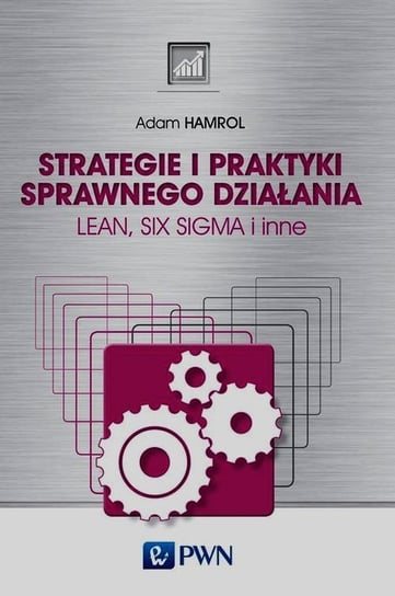 Strategie i praktyki sprawnego działania. Lean Six Sigma i inne Hamrol Adam