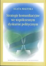 Strategie komunikacyjne we współczesnym dyskursie politycznym Małyska Agata
