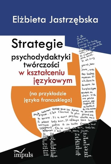 Strategie psychodydaktyki twórczości w kształceniu językowym Jastrzębska Elżbieta