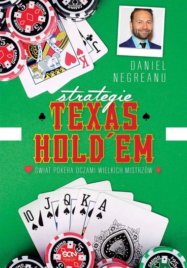 Strategie Texas Hold’em. Świat pokera oczami wielkich mistrzów Negreanu Daniel