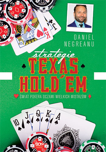 Strategie Texas Hold'em. Świat pokera oczami wielkich mistrzów Negreanu Daniel