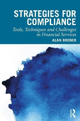 Strategies for Compliance: Tools, Techniques and Challenges in Financial Services Taylor & Francis Ltd.