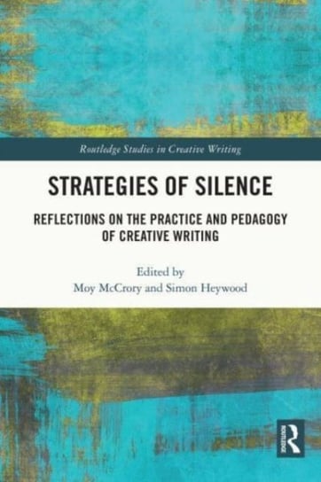 Strategies of Silence: Reflections on the Practice and Pedagogy of Creative Writing Simon Heywood