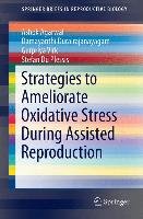 Strategies to Ameliorate Oxidative Stress During Assisted Reproduction Agarwal Ashok, Durairajanayagam Damayanthi, Virk Gurpriya, Plessis Stefan Du