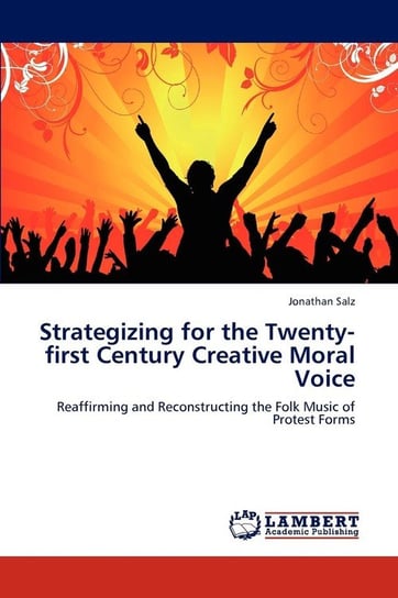 Strategizing for the Twenty-first Century Creative Moral Voice Salz Jonathan