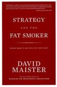 Strategy and the Fat Smoker: Doing What's Obvious But Not Easy Maister David