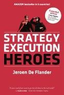 Strategy Execution Heroes - expanded edition business strategy implementation and strategic management demystified Flander Jeroen