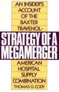 Strategy of a Megamerger: An Insider's Account of the Baxter Travenol-American Hospital Supply Combination Cody Thomas G.