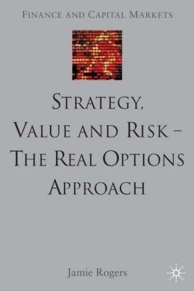 Strategy Value & Risk Real Options Approach Rogers Jamie