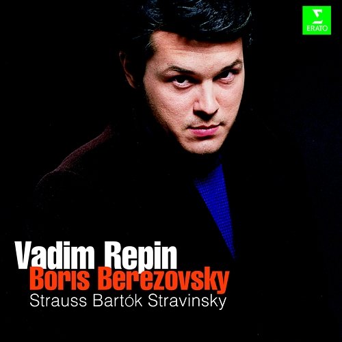 Strauss, Stravinsky & Bartók : Violin Sonatas Vadim Repin & Boris Berezovsky