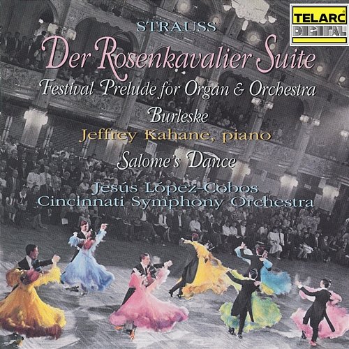 Strauss: Suite from Der Rosenkavalier, Festival Prelude, Burleske & Salome's Dance Jesús López Cobos, Cincinnati Symphony Orchestra, Jeffrey Kahane, Eugene Espino, Michael Chertock