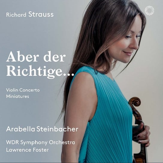 Strauss: Violin Concerto, Miniatures WDR Symphony Orchestra, Steinbacher Arabella