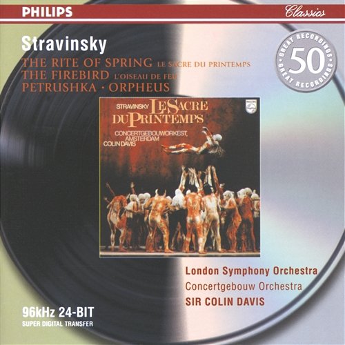 Stravinsky: Petrushka; The Firebird; The Rite of Spring; Orpheus Royal Concertgebouw Orchestra, London Symphony Orchestra, Sir Colin Davis