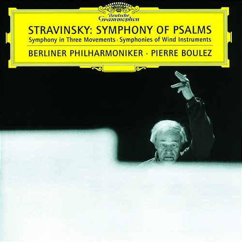 Stravinsky: Symphony of Psalms Berliner Philharmoniker, Pierre Boulez, Berlin Radio Chorus, Sigurd Brauns