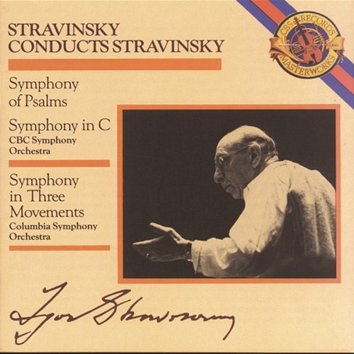 Stravinsky: Symphony of Psalms, Symphony in C Major & Symphony in 3 Movements Festival Singers of Toronto, CBC Symphony Orchestra, Columbia Symphony Orchestra, Elmer Iseler, Igor Stravinsky
