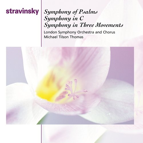 Stravinsky: Symphony of Psalms, Symphony in C Major & Symphony in 3 Movements Michael Tilson Thomas