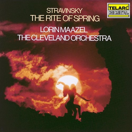 Stravinsky: The Rite of Spring Lorin Maazel, The Cleveland Orchestra
