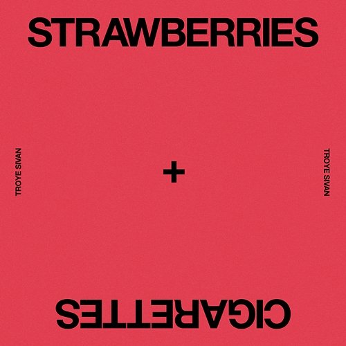 Strawberries & Cigarettes Troye Sivan