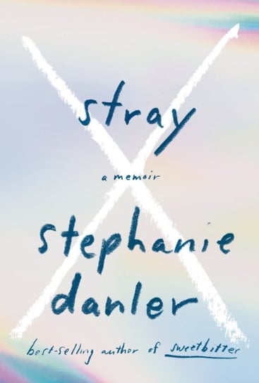 Stray: A Memoir Stephanie Danler