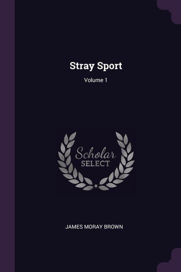 Stray Sport; Volume 1 Brown James Moray