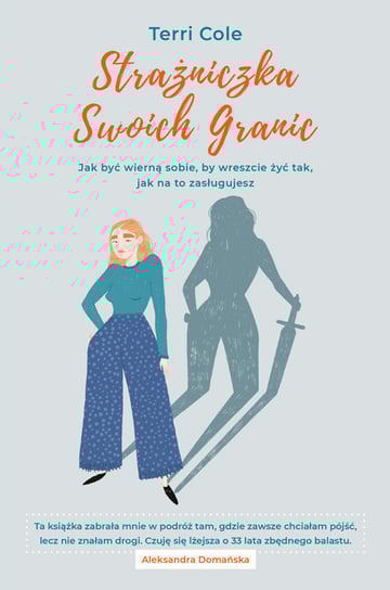 Strażniczka Swoich Granic. Jak być wierną sobie, by wreszcie żyć tak, jak na to zasługujesz Cole Terri