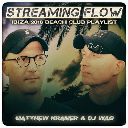 Streaming Flow: Ibiza 2018 Beach Club Playlist Matthew Kramer, DJ Wag