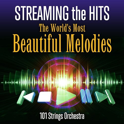 Streaming the Hits: The World's Most Beautiful Melodies 101 Strings Orchestra