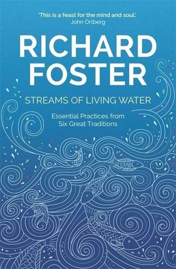 Streams of Living Water: Celebrating the Great Traditions of Christian Faith Foster Richard