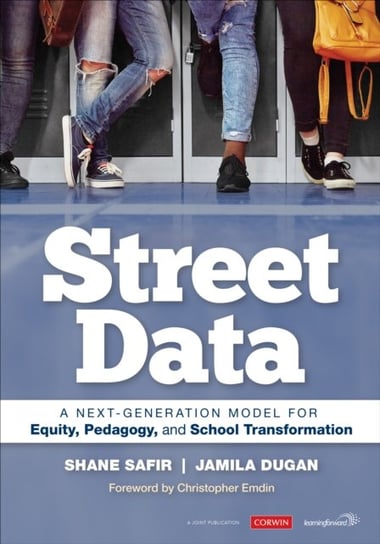 Street Data: A Next-Generation Model for Equity, Pedagogy, and School Transformation Shane Safir, Jamila Dugan