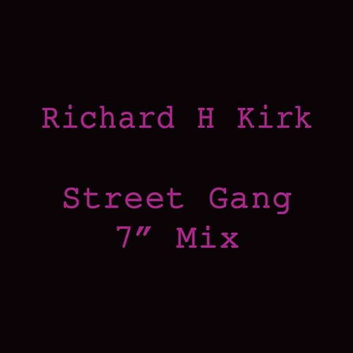 Street Gang (7” Mix) Richard H. Kirk