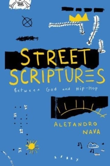 Street Scriptures Between God and Hip-Hop Alejandro Nava