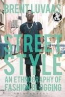 Street Style: An Ethnography of Fashion Blogging Luvaas Brent